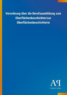 Verordnung über die Berufsausbildung zum Oberflächenbeschichter/zur Oberflächenbeschichterin