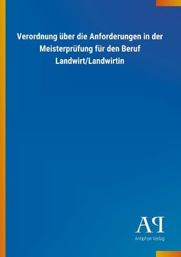 Verordnung über die Anforderungen in der Meisterprüfung für den Beruf Landwirt/Landwirtin