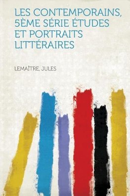 Les Contemporains, 5ème Série Études et Portraits Littéraires