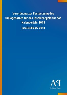 Verordnung zur Festsetzung des Umlagesatzes für das Insolvenzgeld für das Kalenderjahr 2018