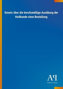 Gesetz über die berufsmäßige Ausübung der Heilkunde ohne Bestallung