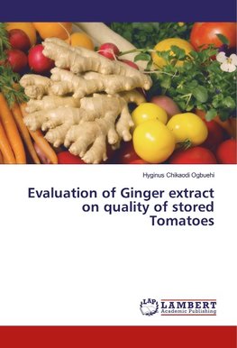 Evaluation of Ginger extract on quality of stored Tomatoes