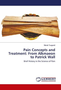 Pain Concepts and Treatment: From Alkmaeon to Patrick Wall