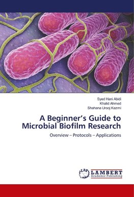 A Beginner's Guide to Microbial Biofilm Research