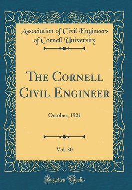University, A: Cornell Civil Engineer, Vol. 30