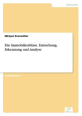 Die Immobilienblase. Entstehung, Erkennung und Analyse