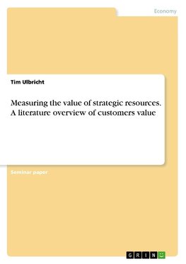 Measuring the value of strategic resources. A literature overview of customers value