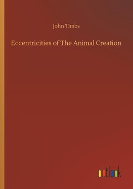 Eccentricities of The Animal Creation