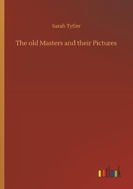 The old Masters and their Pictures