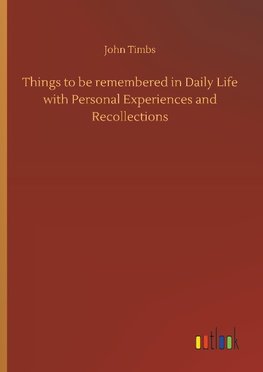 Things to be remembered in Daily Life with Personal Experiences and Recollections
