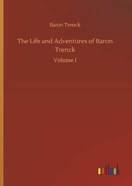 The Life and Adventures of Baron Trenck