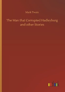 The Man that Corrupted Hadleyburg and other Stories