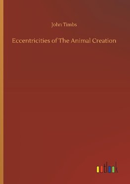 Eccentricities of The Animal Creation