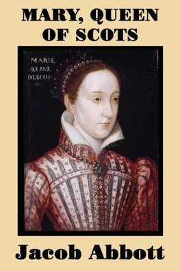 Mary, Queen of Scots - A Classic Biography of Power, Betrayal, and Tragedy