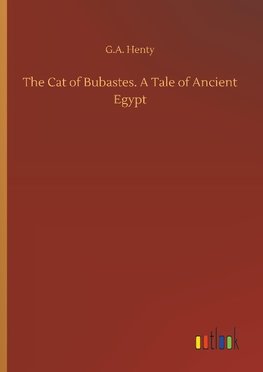 The Cat of Bubastes. A Tale of Ancient Egypt