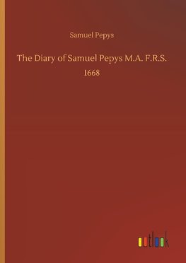 The Diary of Samuel Pepys M.A. F.R.S.