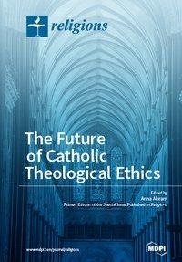 The Future of Catholic Theological Ethics