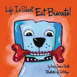 Life is Short. Eat Biscuits!