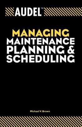 Brown, M: Audel Managing Maintenance Planning and Scheduling