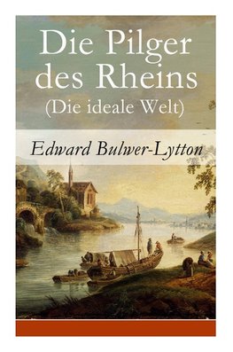 Bulwer-Lytton, E: Pilger des Rheins (Die ideale Welt)