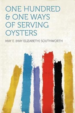 One Hundred & One Ways of Serving Oysters
