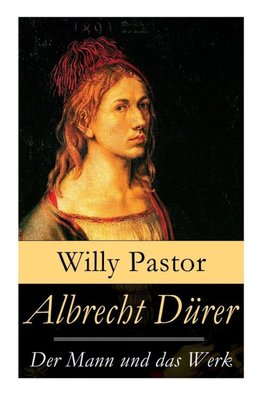Albrecht Dürer - Der Mann und das Werk