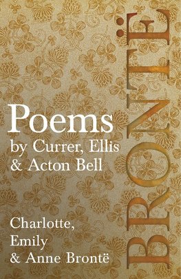 Poems - by Currer, Ellis & Acton Bell ; Including Introductory Essays by Virginia Woolf and Charlotte Brontë