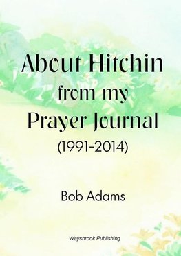 About Hitchin from my Prayer Journal (1991-2014)
