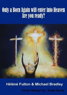 Only a Born-Again will make it into Heaven.  Are you ready?