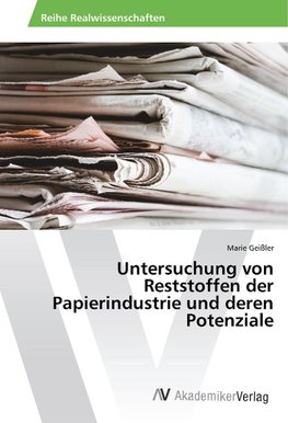 Untersuchung von Reststoffen der Papierindustrie und deren Potenziale