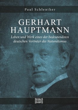 Gerhart Hauptmann - Leben und Werk