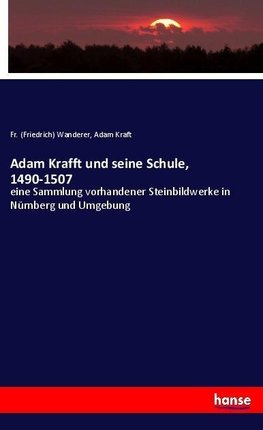 Adam Krafft und seine Schule, 1490-1507