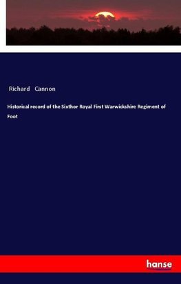 Historical record of the Sixthor Royal First Warwickshire Regiment of Foot