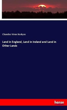 Land in England, Land in Ireland and Land in Other Lands