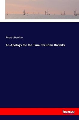 An Apology for the True Christian Divinity
