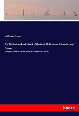 The Elphinstone Family Book of the Lords Elphinstone, Balmerino and Coupar