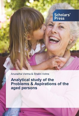 Analytical study of the Problems & Aspirations of the aged persons