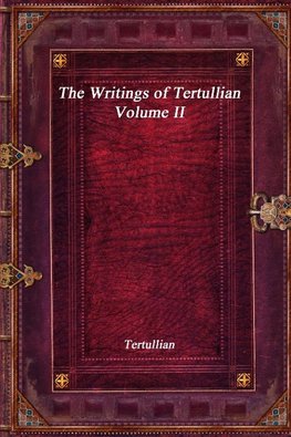 The Writings of Tertullian - Volume II