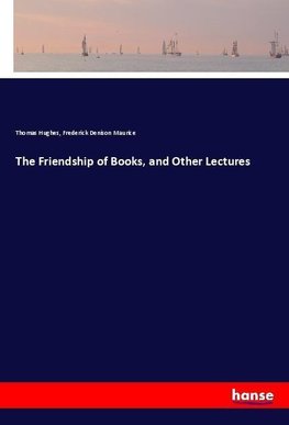 The Friendship of Books, and Other Lectures
