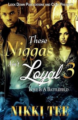 THESE NIGGAS  AIN'T LOYAL 3