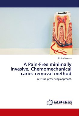 A Pain-Free minimally invasive, Chemomechanical caries removal method