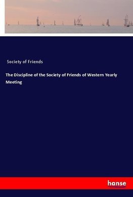 The Discipline of the Society of Friends of Western Yearly Meeting