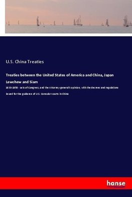 Treaties between the United States of America and China, Japan Lewchew and Siam