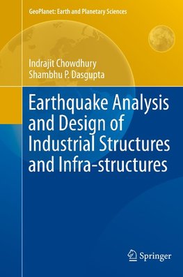 Earthquake Analysis and Design of Industrial Structures and Infra-structures