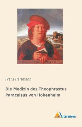 Die Medizin des Theophrastus Paracelsus von Hohenheim
