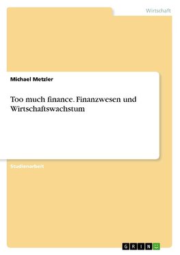 Too much finance. Finanzwesen und Wirtschaftswachstum