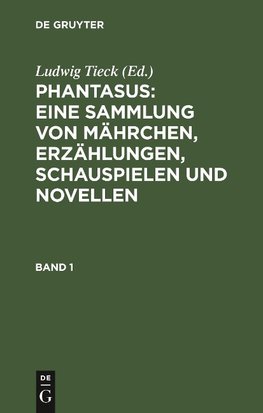 Phantasus: Eine Sammlung von Mährchen, Erzählungen, Schauspielen und Novellen