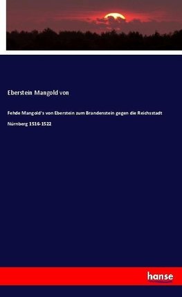 Fehde Mangold's von Eberstein zum Brandenstein gegen die Reichsstadt Nürnberg 1516-1522