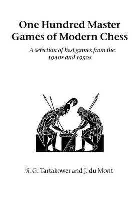 One Hundred Master Games of Modern Chess