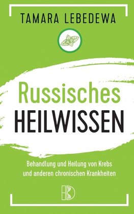 Russisches Heilwissen  -  Rezepte des Überlebens